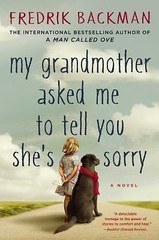 My Grandmother Asked Me to Tell You She&rsquo;s Sorry : A Novel by Fredrik Backman…