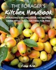 The Forager&rsquo;s Kitchen Handbook: Foraging tips and over 100 recipes using what y