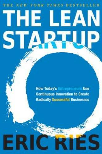 The Lean Startup: How Today&rsquo;s Entrepreneurs Use Continuous Innovation to – GOOD