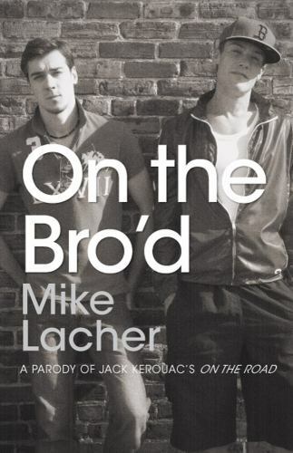 On the Bro&rsquo;d: A Parody of Jack Kerouac&rsquo;s On – paperback, 144052906X, Mike Lacher
