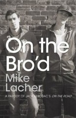On the Bro&rsquo;d: A Parody of Jack Kerouac&rsquo;s On – paperback, 144052906X, Mike Lacher