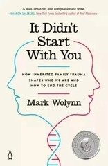 It Didn&rsquo;t Start with You : How Inherited Family Trauma Shapes Who We Are and How