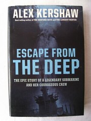 Alex Kershaw – Escape from the Deep. The Epic Story of a Legendary Submarine and