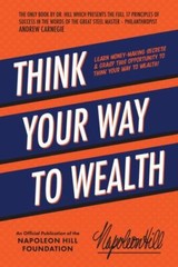 Think Your Way to Wealth: Learn Money-Making Secrets & Grasp This Opportunity…