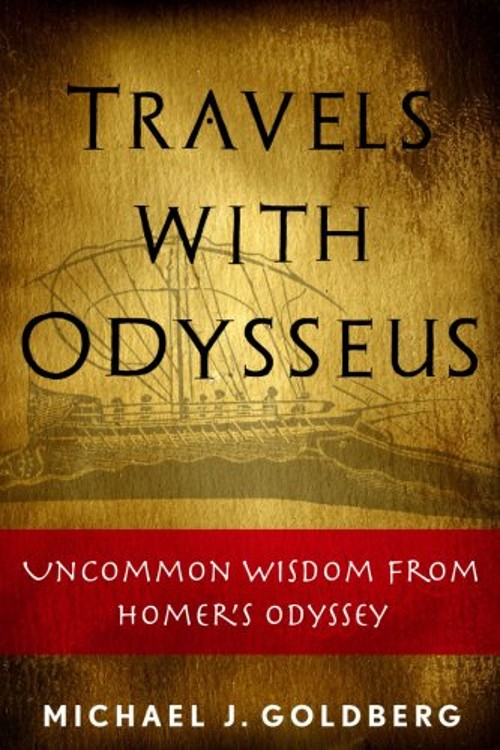 Travels with Odysseus : Uncommon Wisdom from Homer&rsquo;s Odyssey Pape