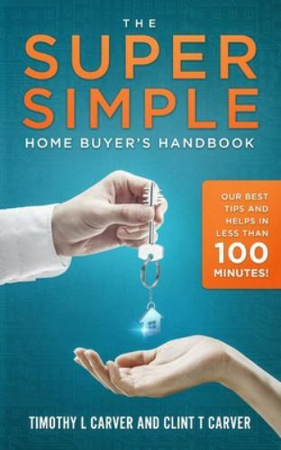 The Super Simple Home Buyer&rsquo;s Handbook: Our Best – 1092861203, paperback, Carver