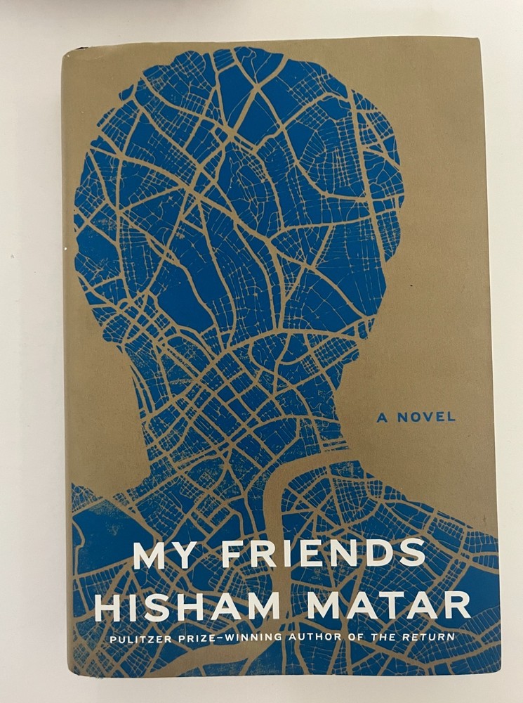 My Friends : A Novel by Hisham Matar (2024, Hardcover)