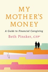 My Mother&rsquo;s Money: A Guide To Financial Caregiving