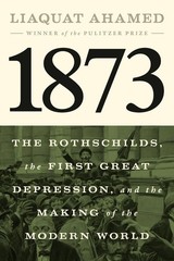1873: The Rothschilds, the First Great Depression, and the Making of the Modern