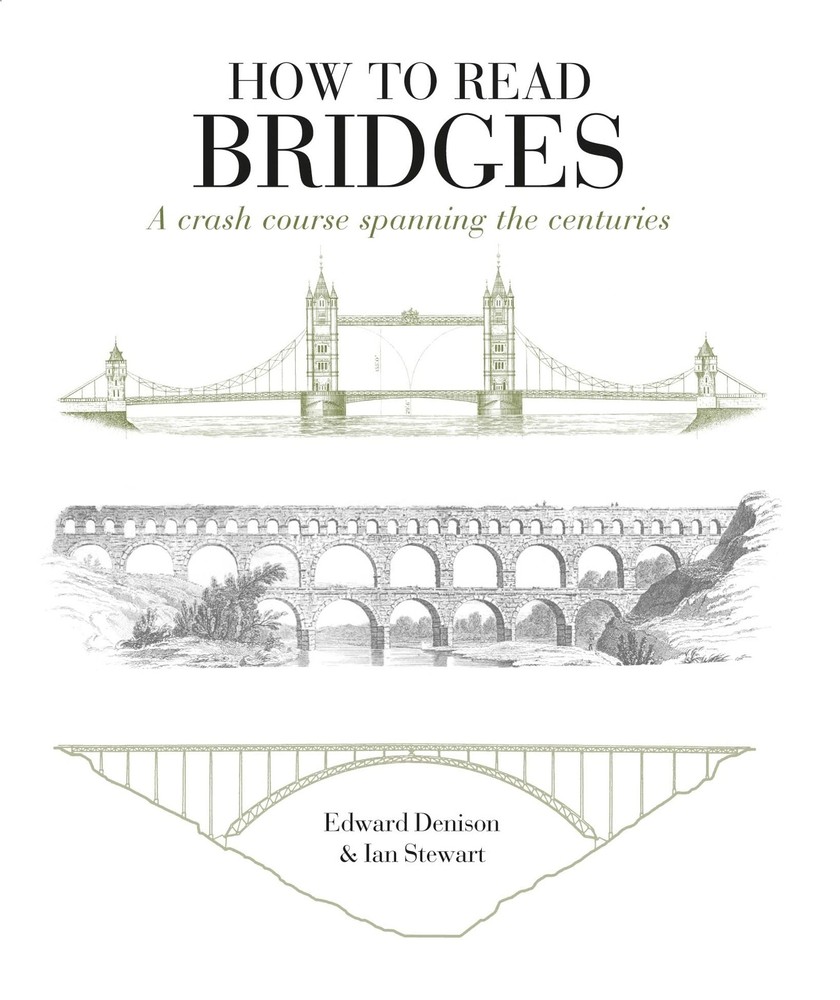 How to Read Bridges: A Crash Course Spanning the Centuries. by Edward Deniso…