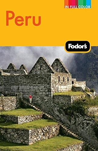 Fodor&rsquo;s Peru: with Machu Picchu, the Inca Trail, and Side Trips to Bolivia (…