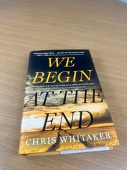 We Begin at the End. Chris Whitaker. 1st Edition HC. Holt 2021.