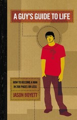 A Guy&rsquo;s Guide To Life: How To Become A Man In 208 Pages Or Less