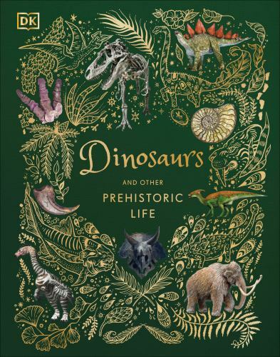 Dinosaurs and Other Prehistoric Life (DK Children&rsquo;s Anthologies) – Chinsamy-Tura