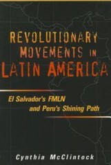 Revolutionary Movements in Latin America: El Salvador&rsquo;s FMLN and Peru&rsquo;s Shining