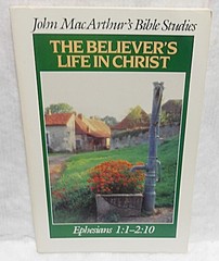 THE BELIEVER&rsquo;S LIFE IN CHRIST EPHESIANS 1:1-2:10 – JOHN MACARTHUR – 1989