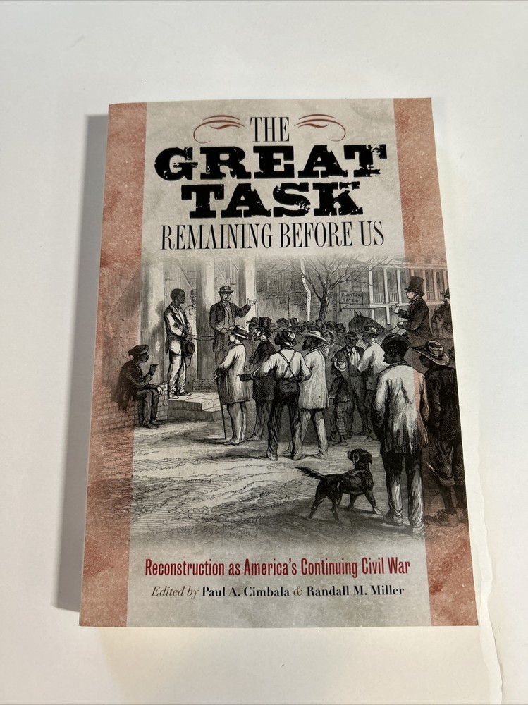 Great Task Remaining Before Us: Reconstruction as America&rsquo;s Continuing War PB