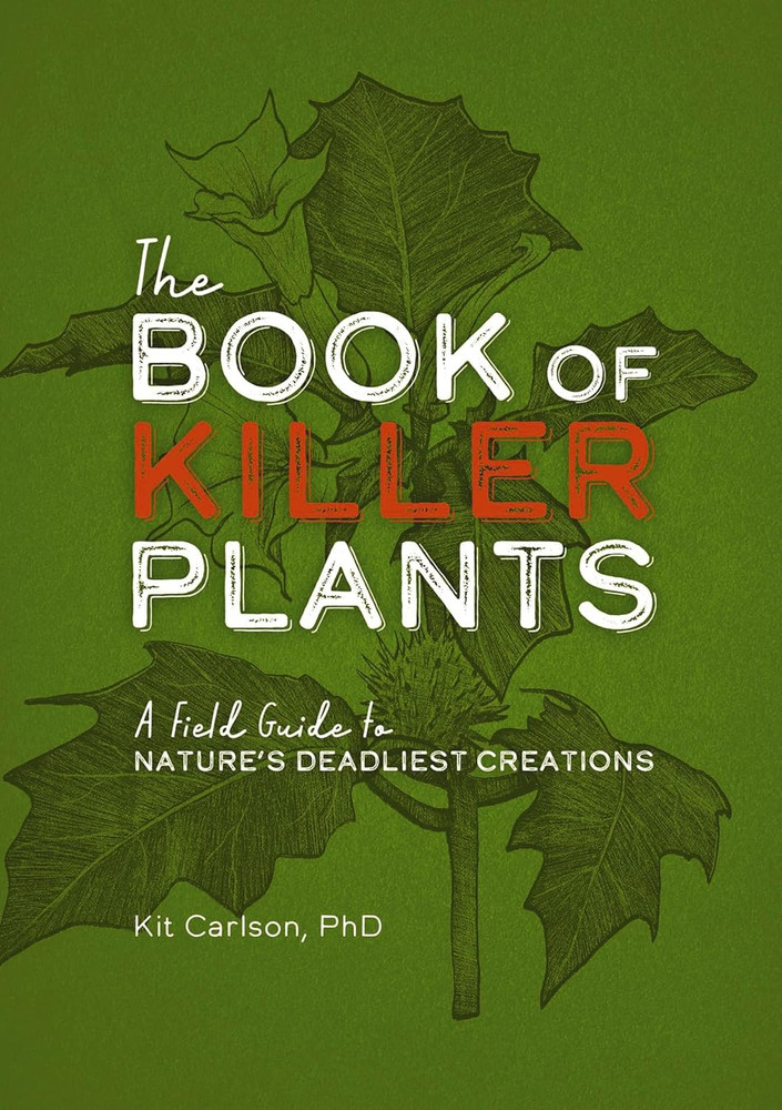 The Book of Killer Plants: A Field Guide to Nature&rsquo;s Deadliest Creations