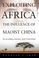 Exploiting Africa: The Influence of Maoist China in Algeria, Ghana, and Tanz…