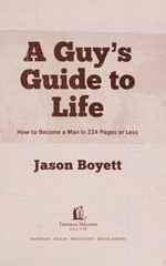A Guy&rsquo;s Guide to Life: How to Become a Man in 224 Pages or Less by Boyett, Jason