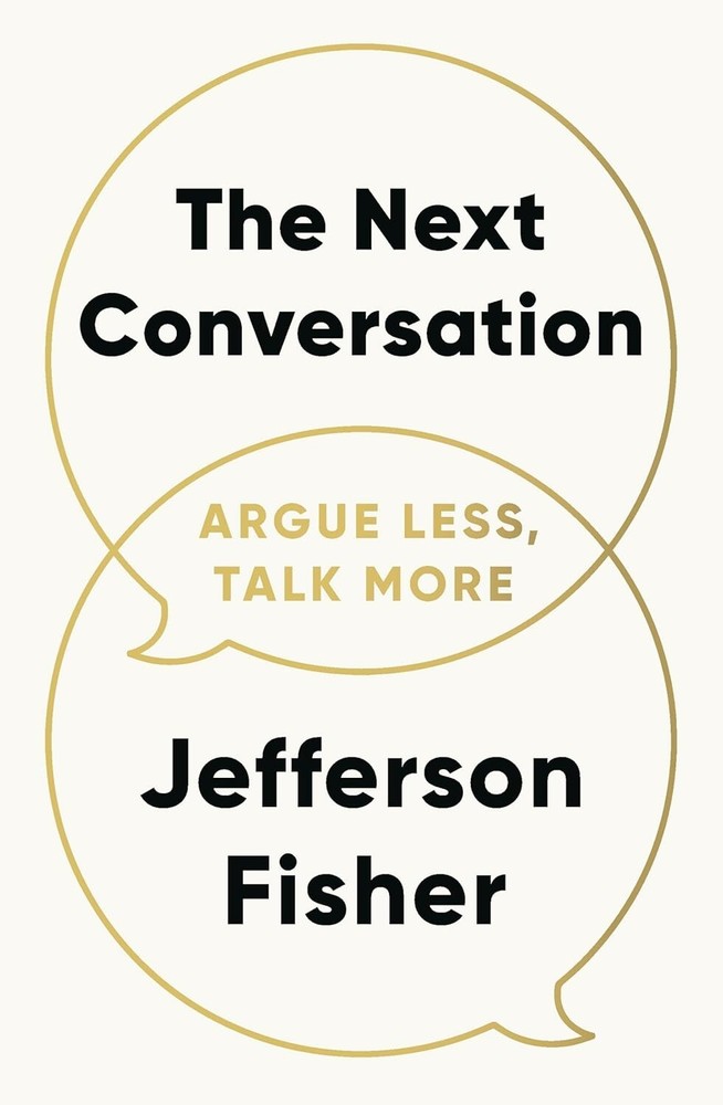The Next Conversation: Argue Less, Talk More Paperback by Jefferson Fisher …..