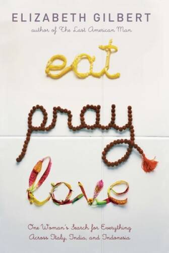 Eat Pray Love: One Woman&rsquo;s Search for Everything Across Italy, India and – GOOD