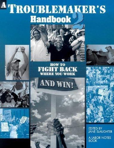 A Troublemaker&rsquo;s Handbook 2: How to Fight Back Where You Work and Win!, , 978091