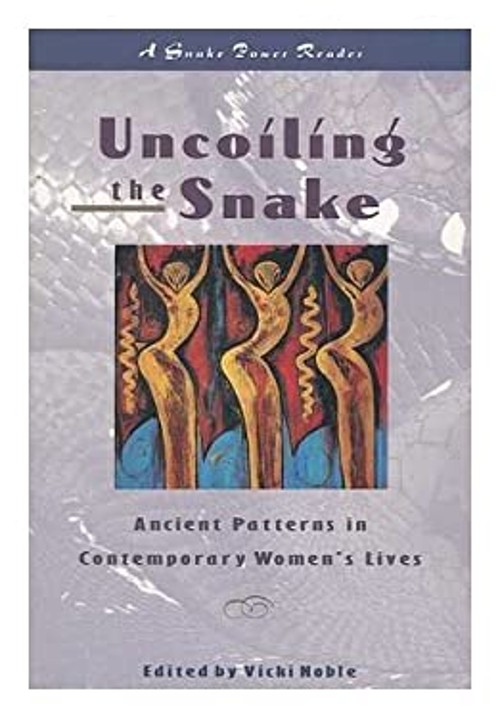 Uncoiling the Snake : Ancient Patterns in Contemporary Women&rsquo;s Li