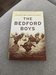 Bedford Boys : One American Town&rsquo;s Ultimate d-Day Sacrifice by Alex Kershaw