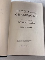 Blood and Champagne : The Life and Times of Robert Capa by Alex Kershaw…