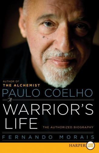 Paulo Coelho: A Warrior&rsquo;s Life: The Authorized Biography, Morais, Fernando, Exce