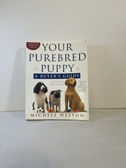 Your Purebred Puppy, Second Edition: A Buyer&rsquo;s Guide, Completely Revised and…