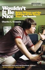 Wouldn&rsquo;t It Be Nice : Brian Wilson and the Making of the Beach Boys&rsquo; Pet Soun…