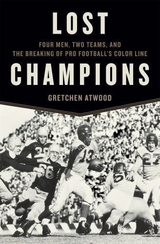 Lost Champions: Four Men, Two Teams, and the Breaking of Pro Football&rsquo;s Color…