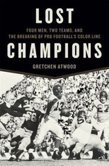 Lost Champions: Four Men, Two Teams, and the Breaking of Pro Football&rsquo;s Color…