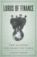 Lords of Finance: The Bankers Who Broke the World by Liaquat Ahamed: Used
