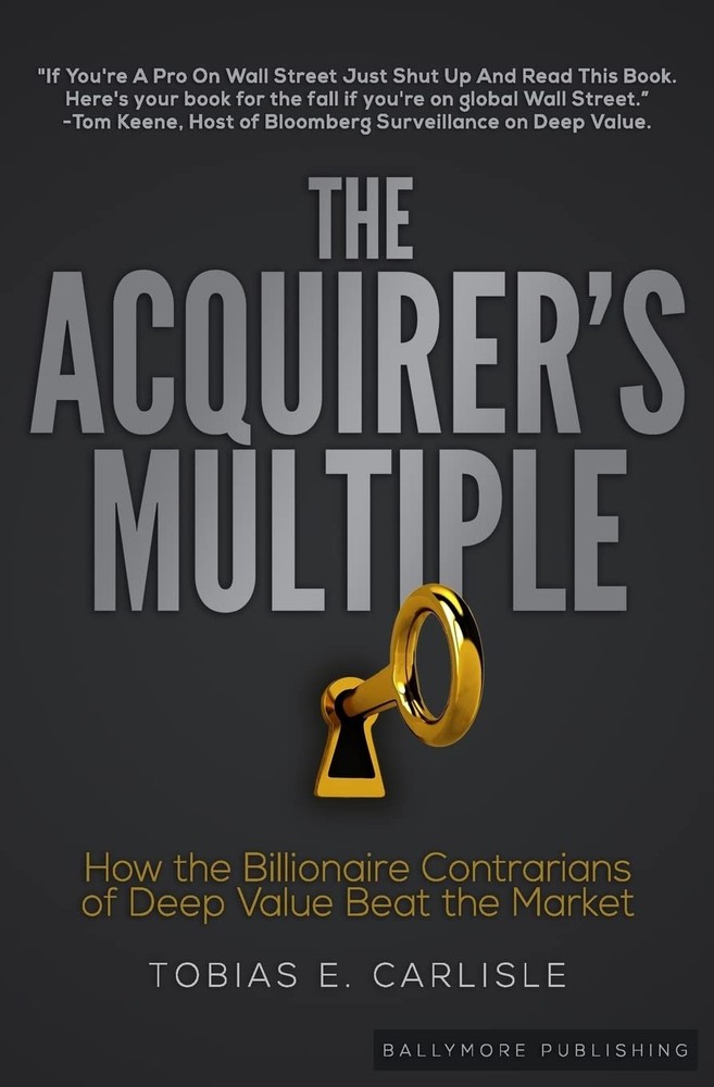 The Acquirer&rsquo;s Multiple: How the Billionaire Contrarians of Deep Value Beat …