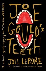 Joe Gould&rsquo;s Teeth by Lepore, Jill