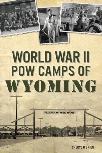 Cheryl O&rsquo;Brien World War II POW Camps of Wyoming (Paperback) Military
