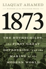 1873: The Rothschilds, the First Great Depression, and the Making of the