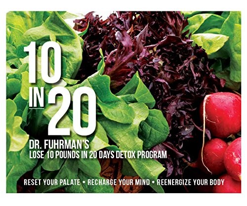 10 in 20: Dr. Fuhrman&rsquo;s Lose 10 pounds in 20 days detox program