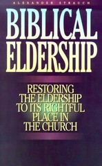 BIBLICAL ELDERSHIP: RESTORING THE ELDERSHIP TO ITS By Alexander Strauch **Mint**
