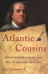 Atlantic Cousins : Benjamin Franklin&rsquo;s Visionary Friends Jack Fru