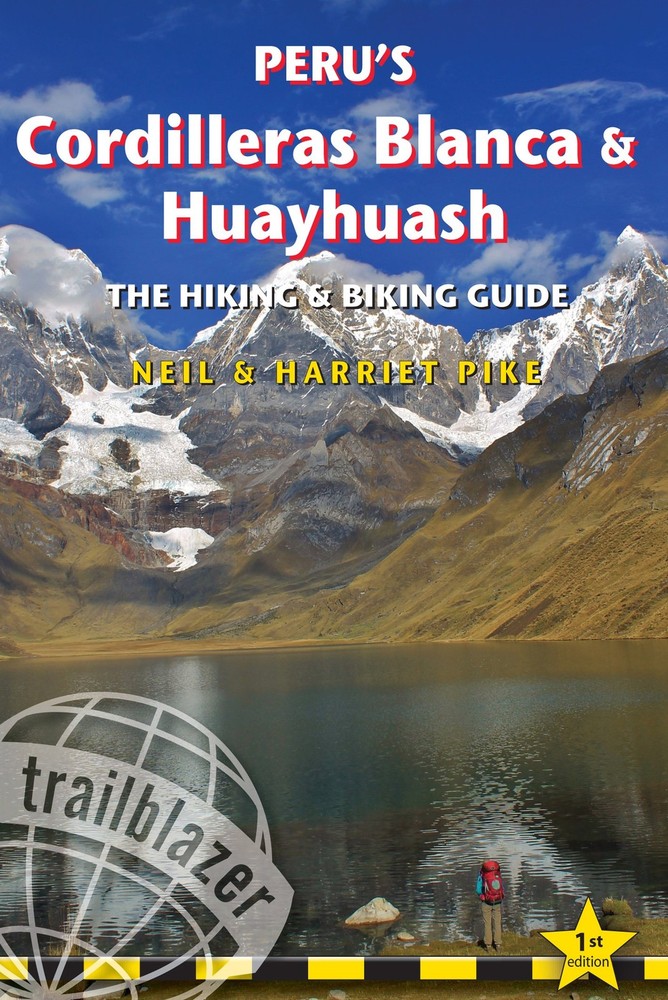 Peru&rsquo;s Cordilleras Blanca & Huayhuash: The Hiking & Biking Guide (Trailblaze…