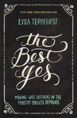 The Best Yes: Making Wise Decisions in the Midst of Endless Demands – VERY GOOD