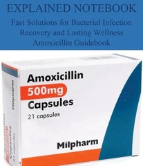 THE AMOXICILLIN EXPLAINED NOTEBOOK: Fast Solutions for Bacterial Infection Recov