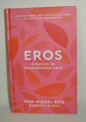 Eros: A Return to Unconditional Love by Don Miguel Ruiz Hardcover Book