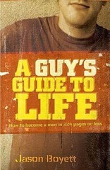 A Guy&rsquo;s Guide to Life: How to Become a Man in 224 Pages or Less, Boyett, Jason,