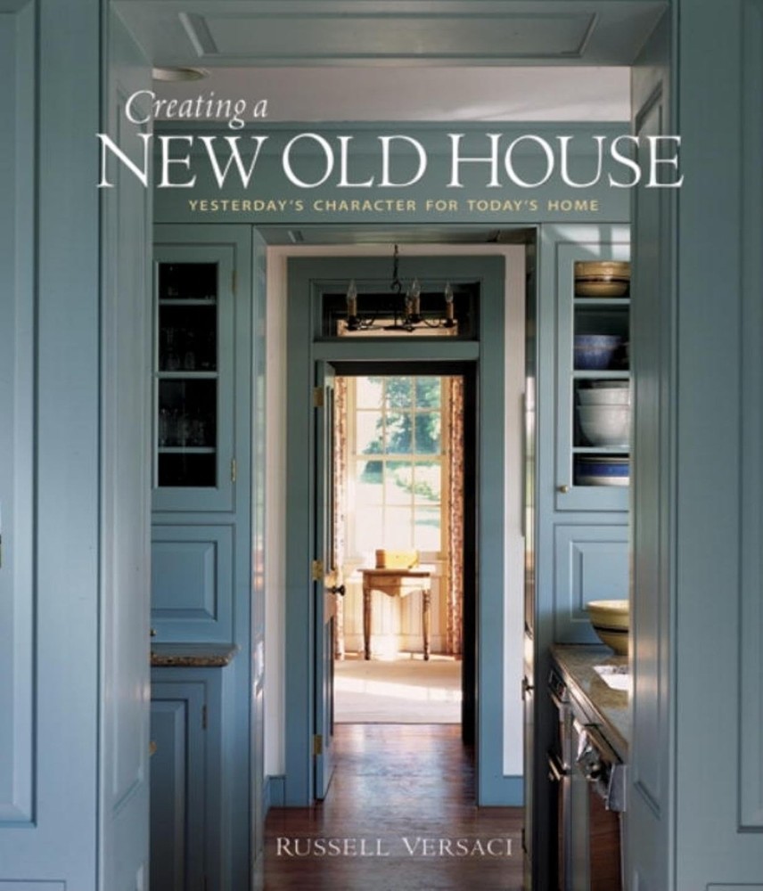Creating a New Old House: Yesterday&rsquo;s Character for Today&rsquo;s Home (American I…