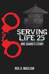 Serving Life 25-One Guard&rsquo;s Story – Paperback, by MacLean Neil – Very Good